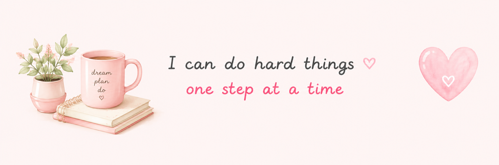 "I can do hard things ♡ one step at a time" — dream plan do mug on stacked notebooks with a pink plant and watercolor heart